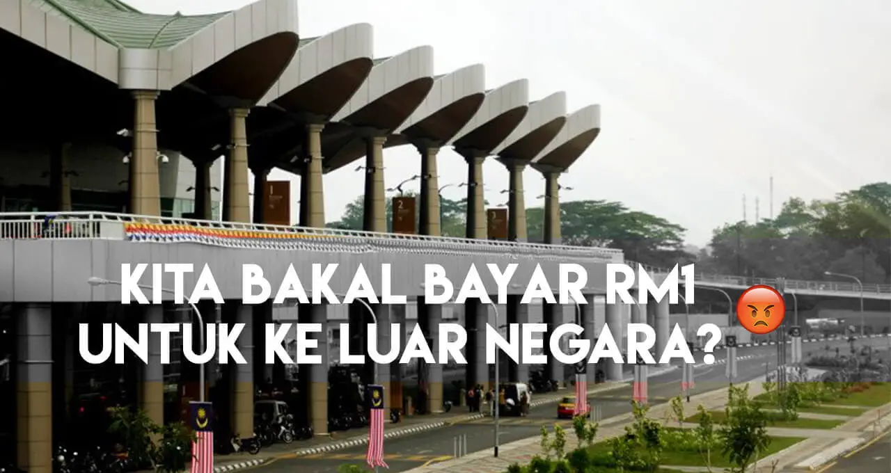 Kini Anda Mungkin Perlu Bayar RM1 Untuk Ke Luar Negara