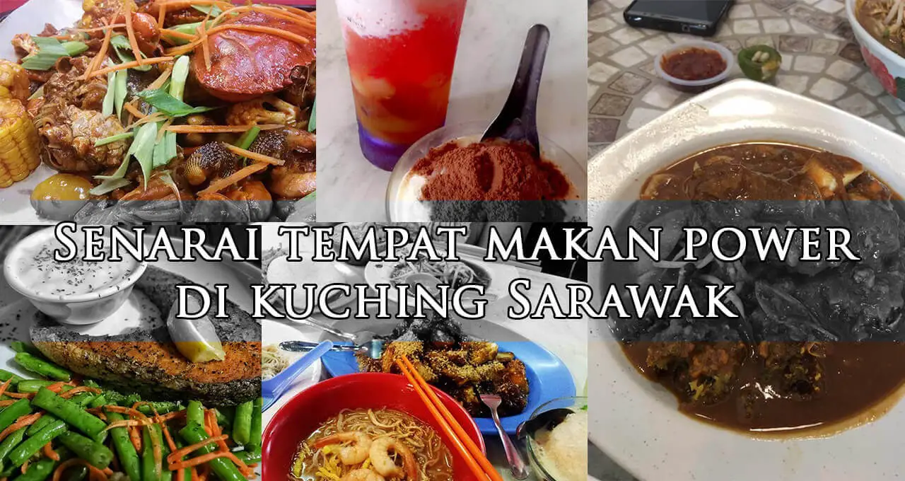 The Best Places To Eat In Kuching Tempat Makan Best Di Kuching