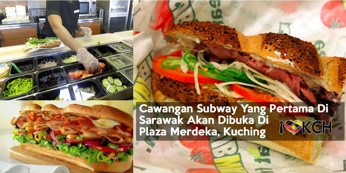 Subway Bakal Buka Cawangan Pertama Di Sarawak Tidak Lama Lagi