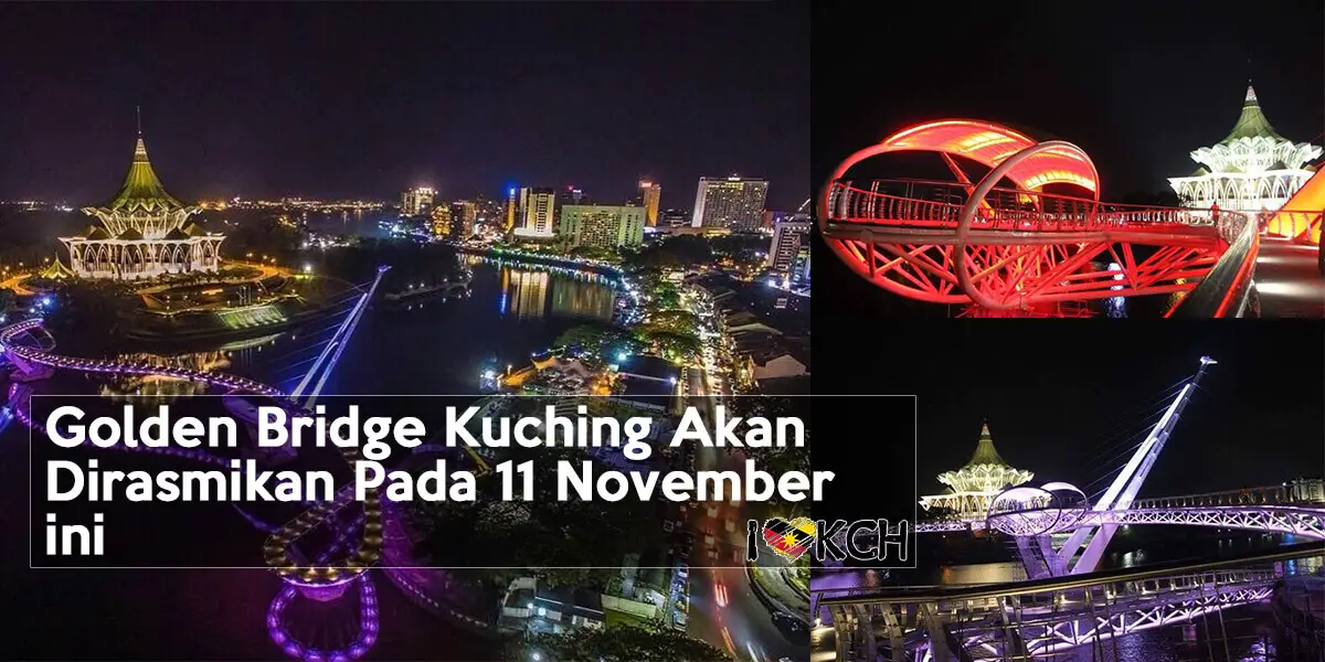 Golden Bridge Kuching Akan Dirasmikan Pada 11 November ini