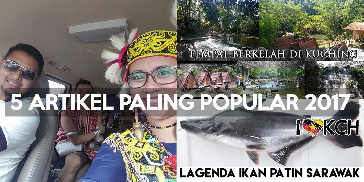 5 Artikel Paling Popular Di Portal I Love Kuching Untuk Tahun 2017