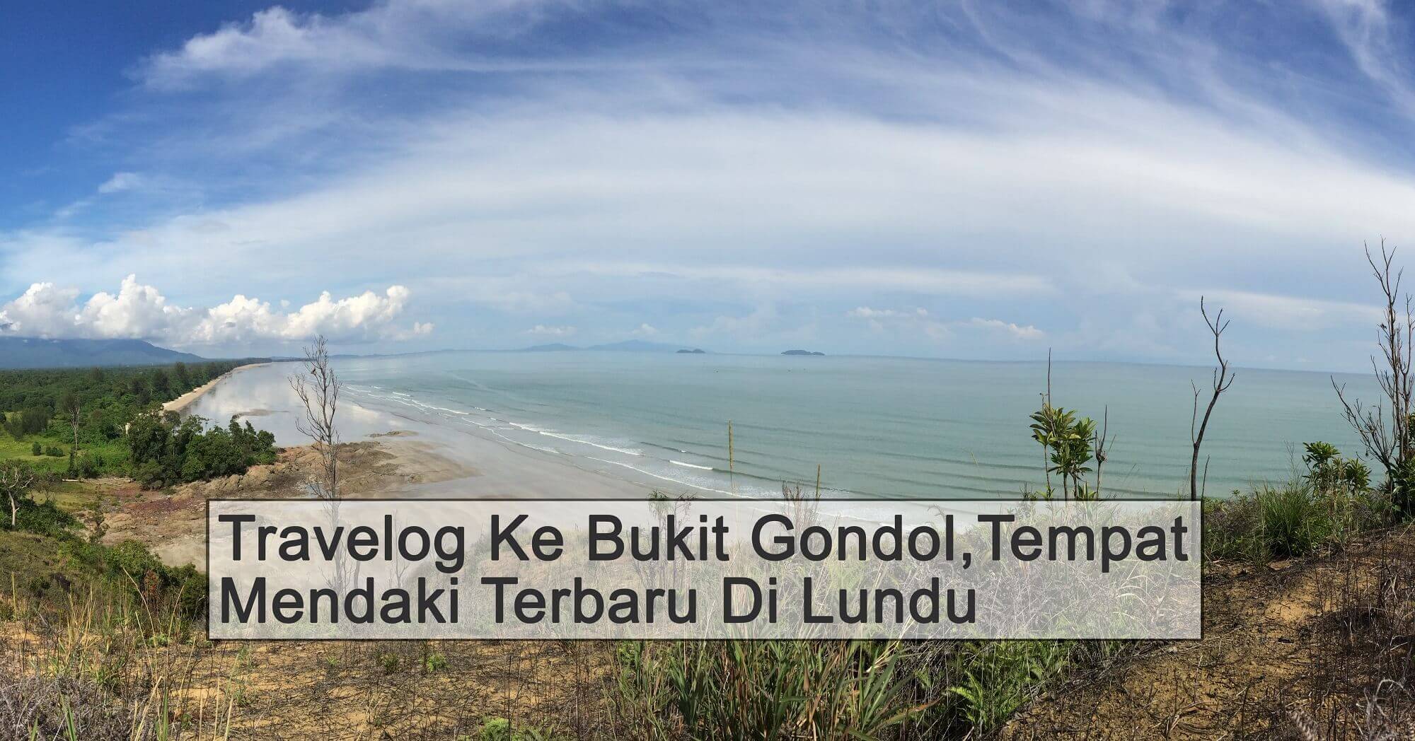 Travelog Ke Bukit Gondol, Tempat Mendaki Terbaru Di Lundu