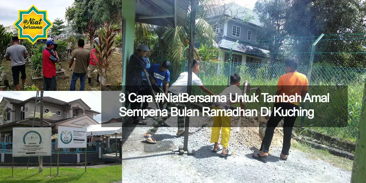 3 Cara #NiatBersama Untuk Tambah Amal Sempena Bulan Ramadhan Di Kuching