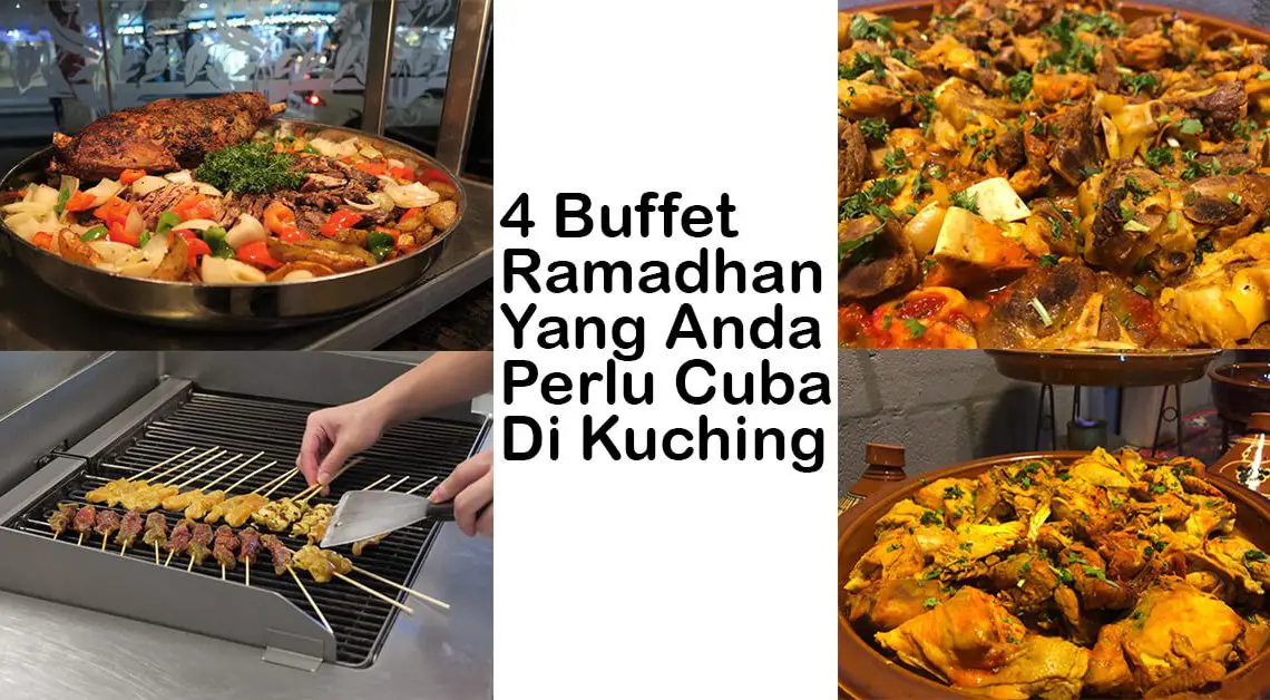 4 Buffet Ramadhan Yang Anda Perlu Cuba Di Kuching